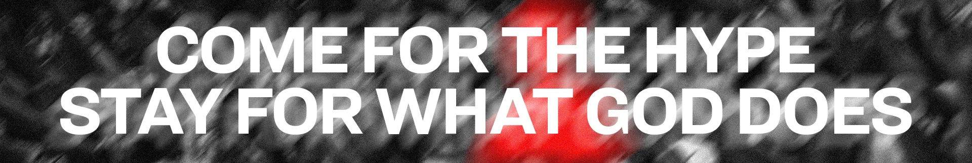 Come for the hype — stay for what God does